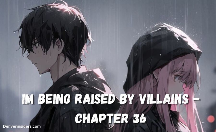 im being raised by villains - chapter 36