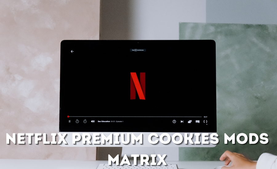 netflix premium cookies mods matrix