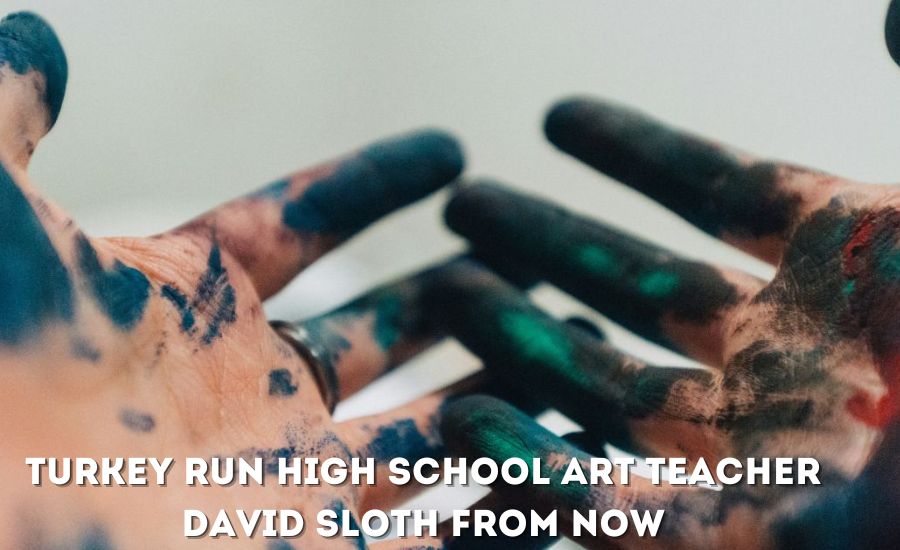 turkey run high school art teacher david sloth from now